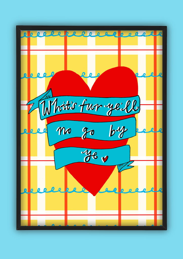 Whit's Fur Ye'll No Go By Ye! Art Print