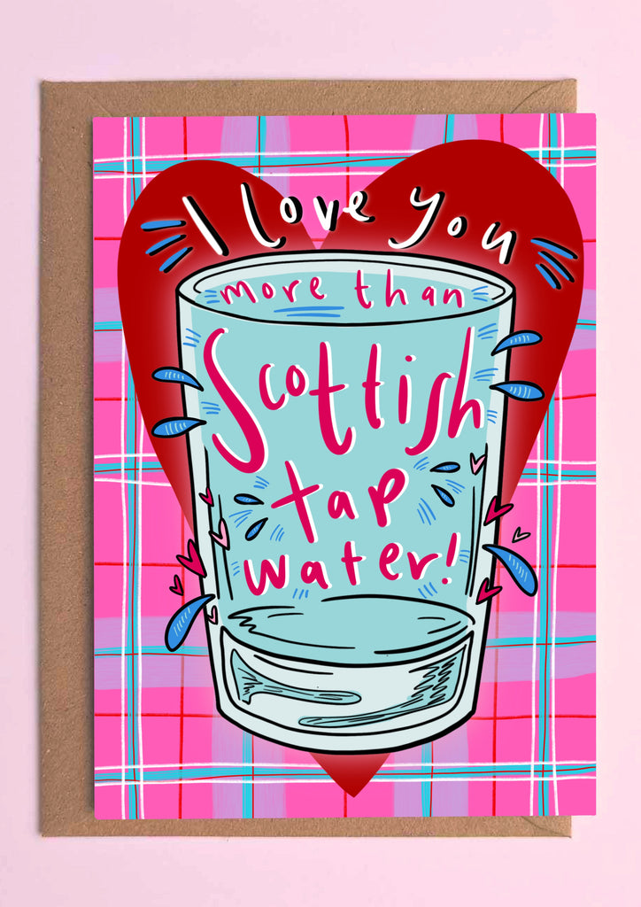 I love you more than Scottish tap water! Valentines Card